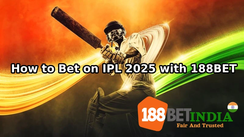 How to Bet on IPL 2025 with 188BET: Tips, Odds & Predictions